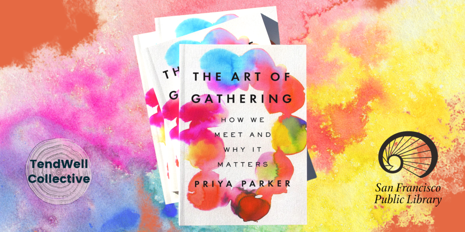 Book Club: Priya Parker's The Art of Gathering | San Francisco Public ...