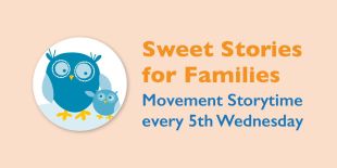 Sweet Stories for Families Movement Storytime every 5th Wednesday