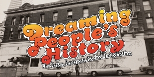 The words &quot;Dreaming People&#039;s History&quot; appear in red and orange hand-drawn bubble letters over a black-and-white photo of the I-Hotel on Kearny Street