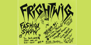 Hand-drawn Frightwig fashion show flyer with thick black writing on a lime green background. There is a line drawing of a face in between the letters &quot;g&quot; and &quot;h&quot; in &quot;Frightwig.&quot;