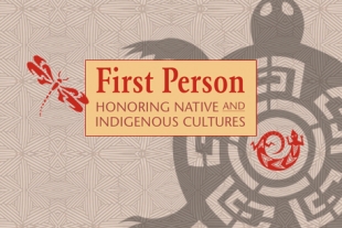 First Person: Honoring Native and Indigenous Cultures