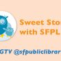 Storytime: Bonus Episode! Sweet Stories with SFPL with Special Guest