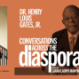 Dialogue: Conversations Across the Diaspora with guest Henry Louis Gates, Jr.