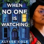 Author: Alyssa Cole and Rachel Fiege in Conversation, When No One is Watching