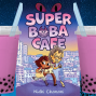 Book Club: Graphic Novels, Nidhi Chanani&#039;s Super Boba Café