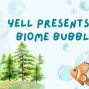 Activity: YELL Presents Biome Bubbles