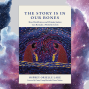 Book Club: The Story is in Our Bones by Osprey Orielle Lake