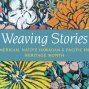 Weaving Stories: Asian American, Native Hawaiian and Pacific Islander Heritage Month